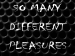So many different pleasures